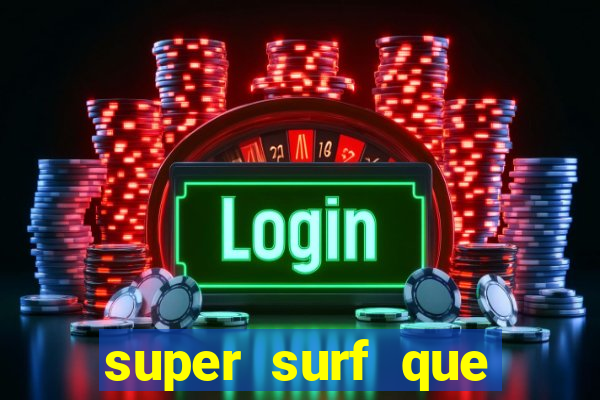 super surf que ganha dinheiro